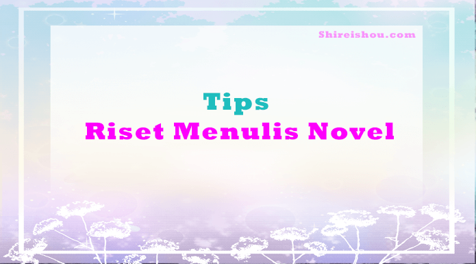 Tips Riset Menulis Novel