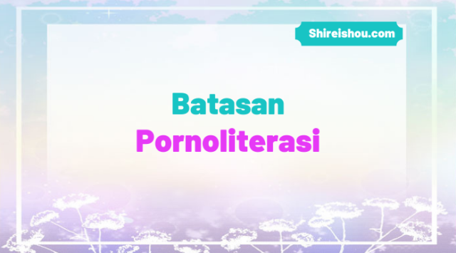 Batasan Pornoliterasi Tips Menulis Novel Gratis