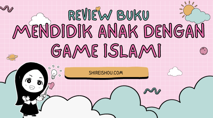 Review Buku Mendidik Anak dengan Game Islami oleh Abu dan Ummu Raihan