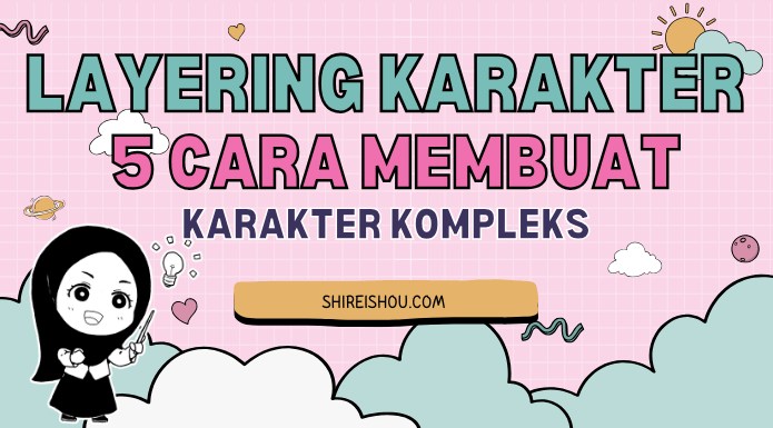 5 Cara Bikin Tokoh Kompleks dengan Layering Karakter