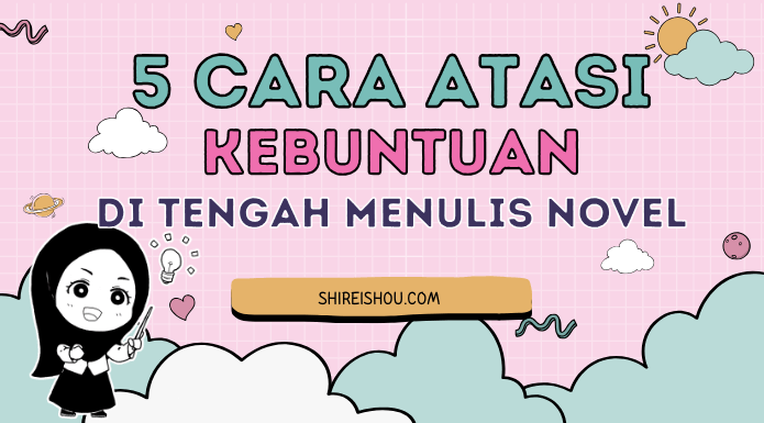 5 Cara Mengatasi Kebuntuan di Tengah Novel