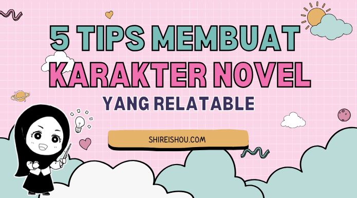 5 Tips Membuat Karakter Novel yang Relatable