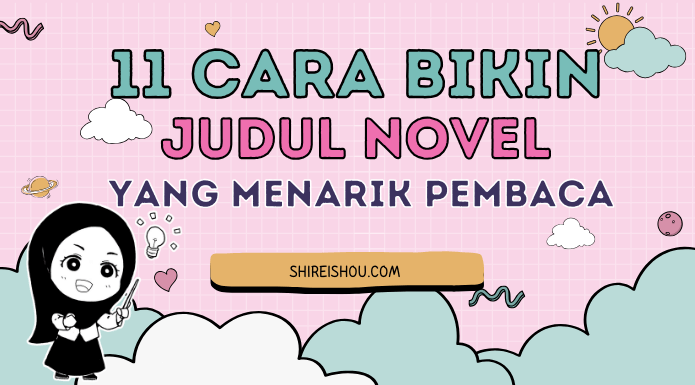 11 Cara Membuat Judul Novel yang Menarik Pembaca