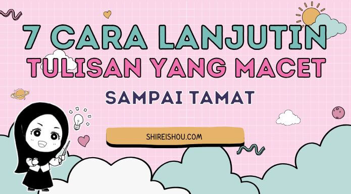 7 Cara Melanjutkan Tulisan yang Macet Sampai Tamat